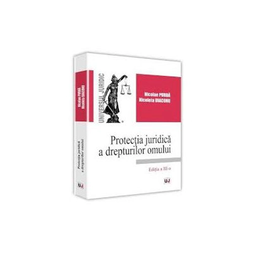 Protectia juridica a drepturilor omului. Editia a III-a