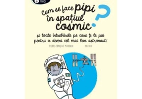 Cum se face pipi in spatiul cosmic - Pierre-Francois Mouriaux