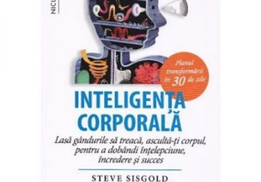 Inteligenta corporala. Planul transformarii in 30 de zile
