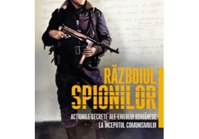 Razboiul spionilor: actiunile secrete ale exilului romanesc la inceputul comunismului