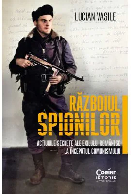 Razboiul spionilor: actiunile secrete ale exilului romanesc la inceputul comunismului