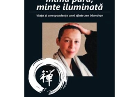 Inima pura, minte iluminata. Viata si corespondenta unei sfinte zen irlandeze - Maura O'Halloran