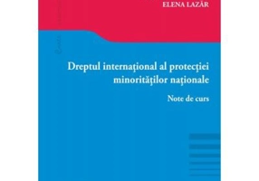 Dreptul international al protectiei minoritatilor nationale. Note de curs - Bogdan Lucian Aurescu, Elena Lazar