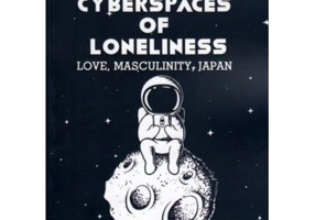 Cyberspaces of Loneliness: Love, Masculinity, Japan - Maria-Mihaela Grajdian