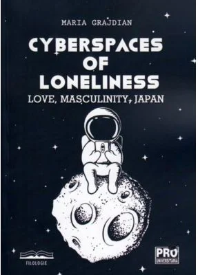 Cyberspaces of Loneliness: Love, Masculinity, Japan - Maria-Mihaela Grajdian