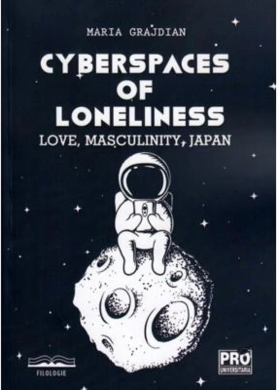 Cyberspaces of Loneliness: Love, Masculinity, Japan - Maria-Mihaela Grajdian