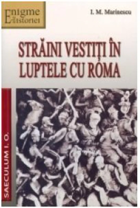 Straini vestiti in luptele cu Roma. Portrete istorice - I. M. Marinescu
