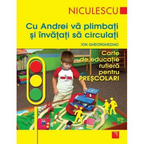 Cu Andrei va plimbati si invatati sa circulati. Carte de educatie rutiera pentru prescolari