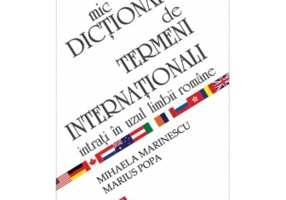 Mic dictionar de termeni internationali intrati in uzul limbii romane - Mihaela Marinescu, Marius Popa