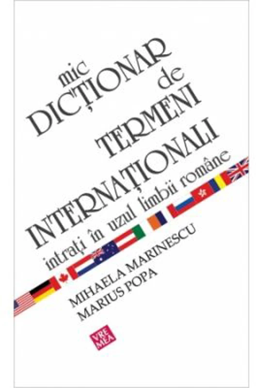 Mic dictionar de termeni internationali intrati in uzul limbii romane - Mihaela Marinescu, Marius Popa