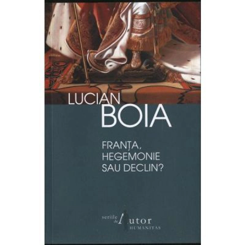 Franta, hegemonie sau declin? - Lucian Boia