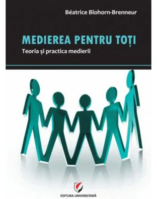 Medierea pentru toti. Teoria si practica medierii - Beatrice Blohorn-Brenneur