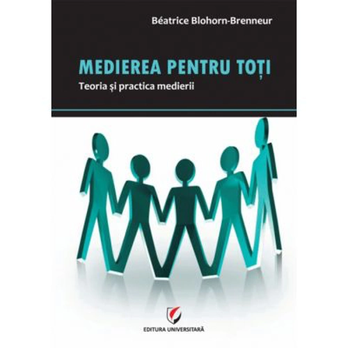 Medierea pentru toti. Teoria si practica medierii - Beatrice Blohorn-Brenneur