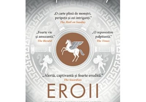 Eroii. Muritori si monstri, cautari si aventuri - Stephen Fry