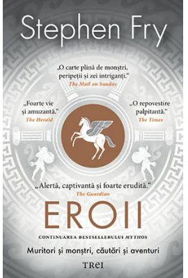 Eroii. Muritori si monstri, cautari si aventuri - Stephen Fry