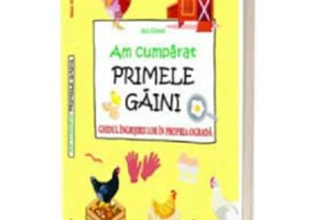 Am cumparat primele gaini. Ghidul ingrijirii lor in propria ograda - Max Albrand