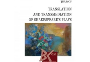 Translation and Transmediation of Shakespeare's plays - Alexandra-Stefania Tiulescu