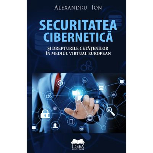 Securitatea cibernetica si drepturile cetatenilor in mediul virtual european - Alexandru Ion