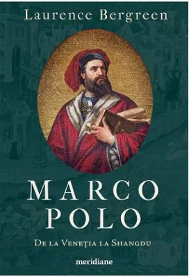 Marco Polo. De la Venetia la Shangdu