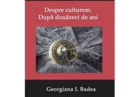 Despre culturem. Dupa douazeci de ani - Georgiana Lungu-Badea