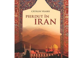 Pierdut in Iran. Jurnal de calatorie - Catalin Vrabie