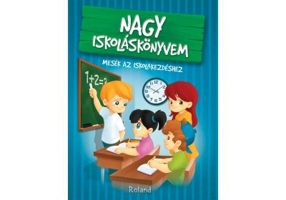 Nagy iskolaskonyvem / Marea carte despre scoala. Povesti pentru primii pasi la scoala - Katalin Izmindi