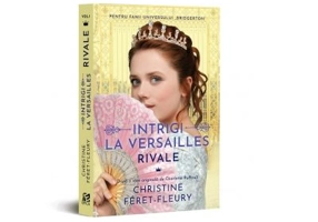 Intrigi la Versailles, volumul I. Rivale - Christine Feret-Fleury