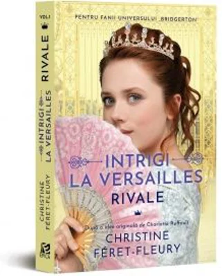 Intrigi la Versailles, volumul I. Rivale - Christine Feret-Fleury