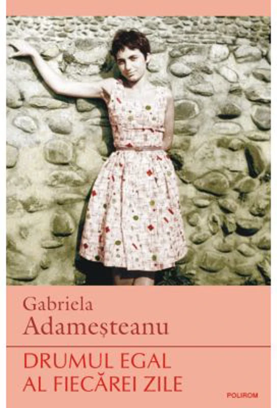 Drumul egal al fiecarei zile - Gabriela Adamesteanu