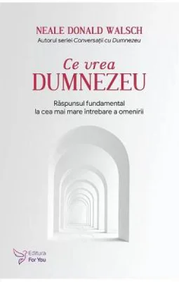 Ce vrea Dumnezeu - Neale Donald Walsch