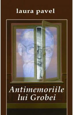 Antimemoriile lui Grobei - Laura Pavel