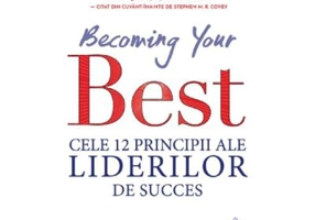 Becoming your Best. Cele 12 principii ale liderilor de succes - Steven R. Shallenberger