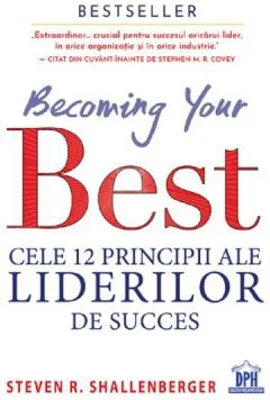 Becoming your Best. Cele 12 principii ale liderilor de succes - Steven R. Shallenberger