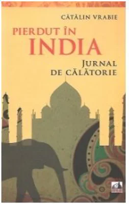 Pierdut in India. Jurnal de calatorie - Catalin Vrabie