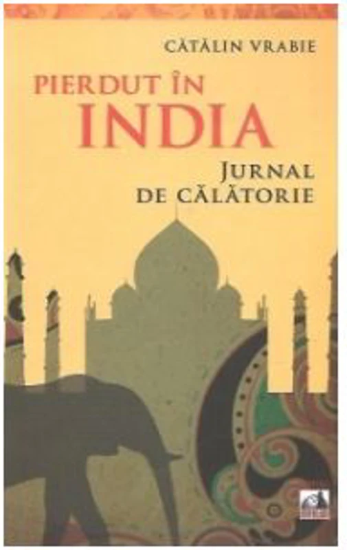 Pierdut in India. Jurnal de calatorie - Catalin Vrabie