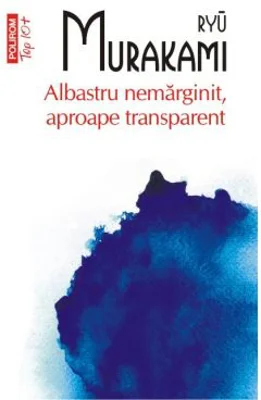 Albastru nemarginit, aproape transparent - Ryu Murakami (Colectia Top 10)