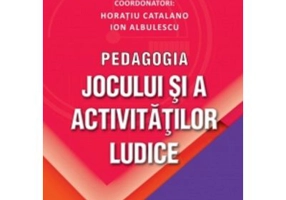 Pedagogia jocului si a activitatilor ludice - Ion Albulescu, Horatiu Catalano