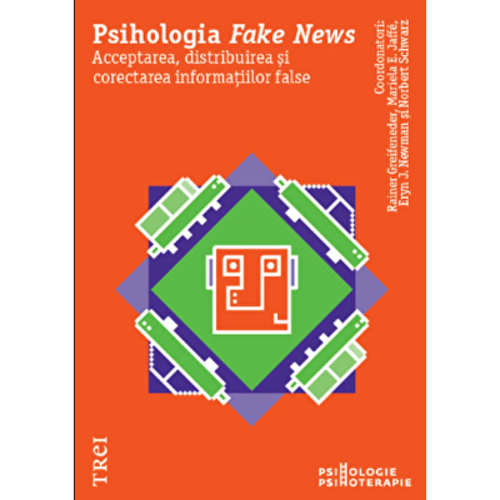 Psihologia Fake News. Acceptarea, distribuirea si corectarea informatiilor false