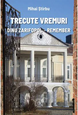 Trecute vremuri. Dinu Zarifopol, remember
