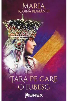Tara pe care o iubesc - Regina Maria