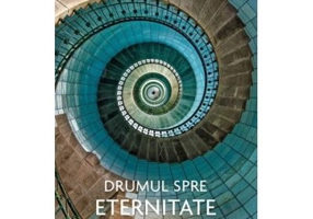 Drumul spre eternitate
