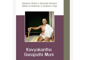 SRI RAMANA GITA. Cantarea Sfanta a Domnului Ramana. Stiinta lui Brahman si Scriptura Yoga - Kavyakantha Ganapathi Muni