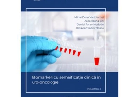 Biomarkeri cu semnificatie clinica in uro-oncologie, volumul 1 - Mihai Dorin Vartolomei, Anca Ileana Sin, Daniel Porav-Hodade, Octavian Sabin Tataru