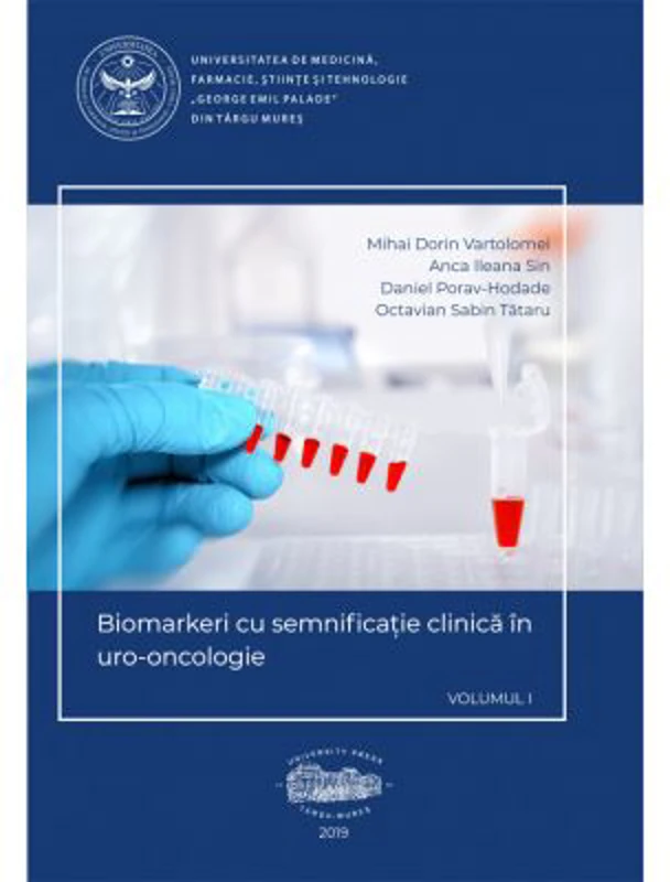 Biomarkeri cu semnificatie clinica in uro-oncologie, volumul 1 - Mihai Dorin Vartolomei, Anca Ileana Sin, Daniel Porav-Hodade, Octavian Sabin Tataru