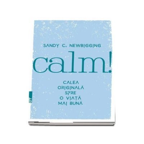 Calm! Calea originala spre o viata mai buna - Sandy Newbigging