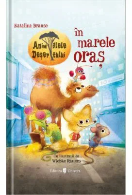 Animalele desertului in marele oras - Katalina Brause