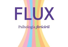 Flux. Psihologia fericirii - Mihaly Csikszentmihalyi