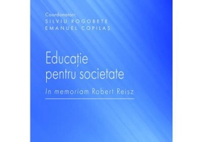 Educatie pentru societate. In memoriam Robert Reisz - Silviu Rogobete, Emanuel Copilas