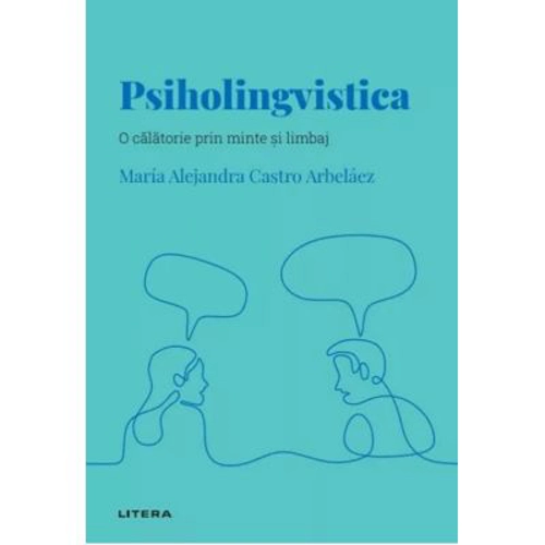 Volumul 39. Descopera Psihologia. Psiholingvistica. O calatorie prin minte si limbaj