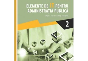Elemente de IT pentru administratia publica. Editia a II-a revazuta si adaugita. Volumul II